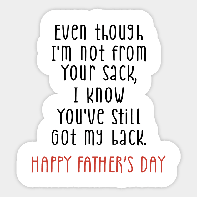 Father's Day Even Though I'm Not From Your Sack You Still Got My Back Sticker by Phylis Lynn Spencer